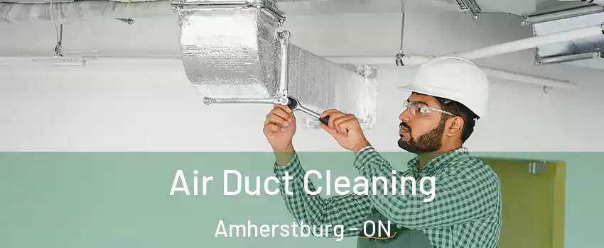 Air Duct Cleaning Amherstburg - ON