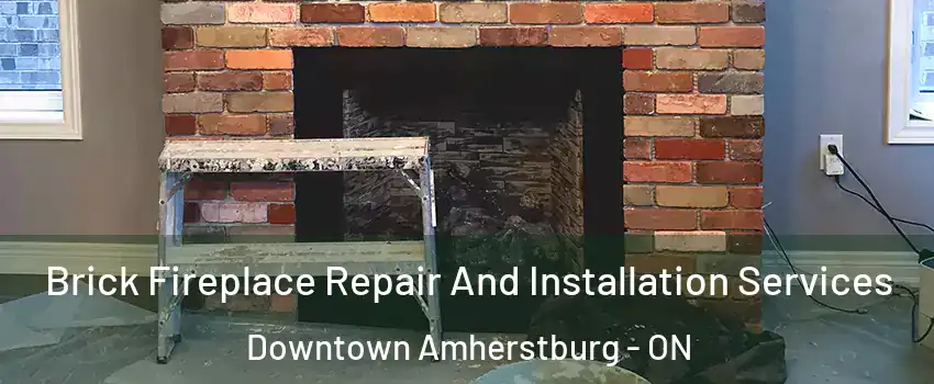  Brick Fireplace Repair And Installation Services Downtown Amherstburg - ON