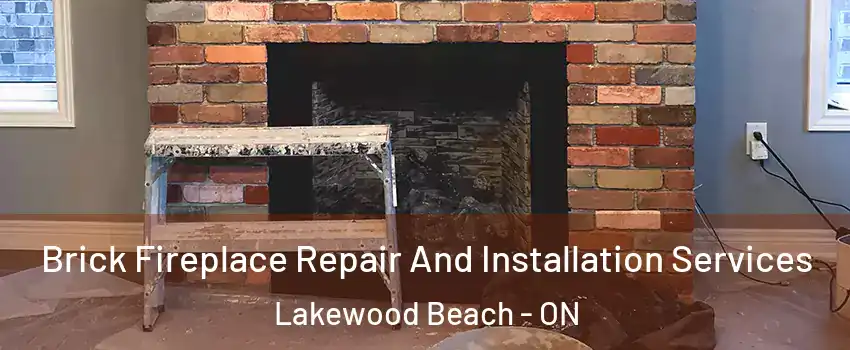  Brick Fireplace Repair And Installation Services Lakewood Beach - ON