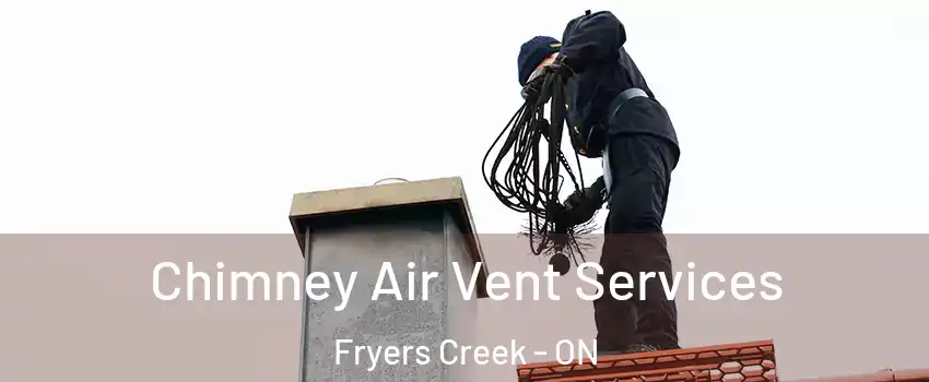  Chimney Air Vent Services Fryers Creek - ON
