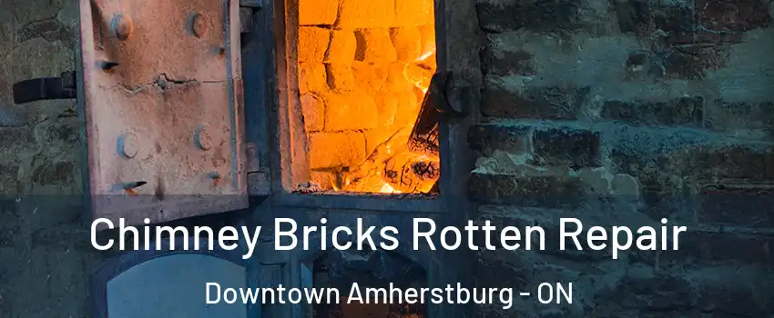  Chimney Bricks Rotten Repair Downtown Amherstburg - ON