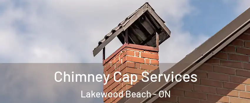  Chimney Cap Services Lakewood Beach - ON