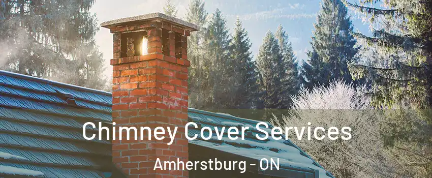  Chimney Cover Services Amherstburg - ON