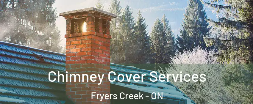  Chimney Cover Services Fryers Creek - ON