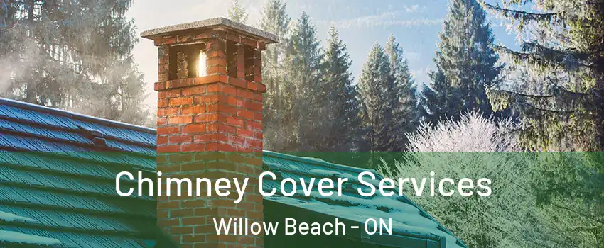  Chimney Cover Services Willow Beach - ON