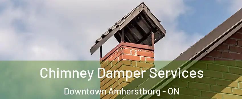  Chimney Damper Services Downtown Amherstburg - ON