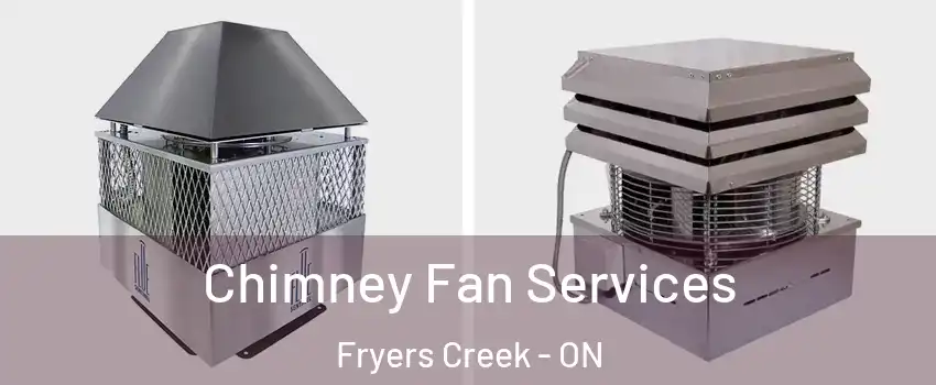  Chimney Fan Services Fryers Creek - ON