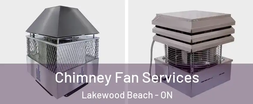  Chimney Fan Services Lakewood Beach - ON
