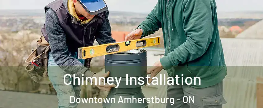  Chimney Installation Downtown Amherstburg - ON