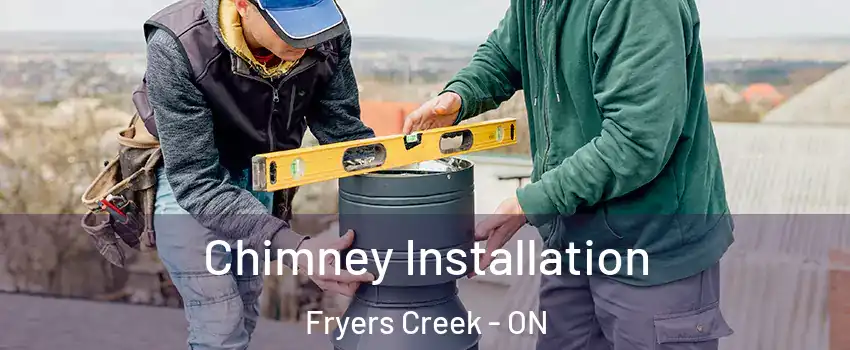 Chimney Installation Fryers Creek - ON