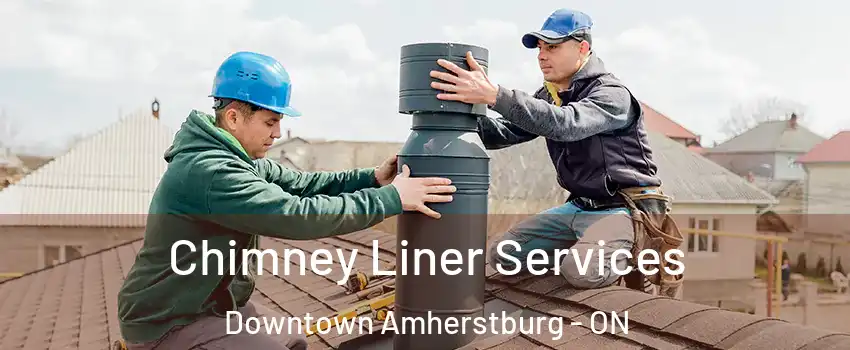  Chimney Liner Services Downtown Amherstburg - ON