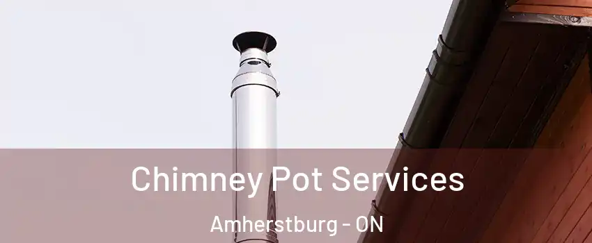 Chimney Pot Services Amherstburg - ON