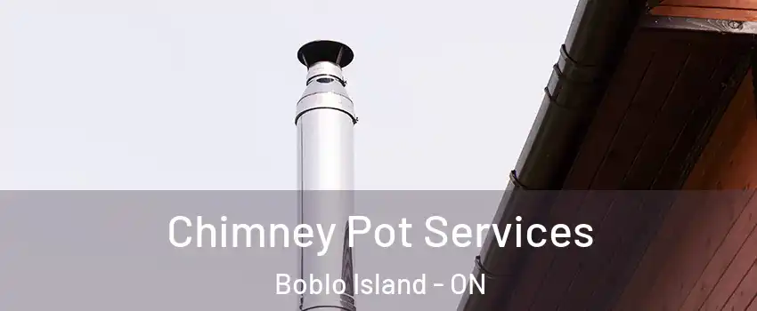 Chimney Pot Services Boblo Island - ON
