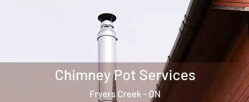  Chimney Pot Services Fryers Creek - ON