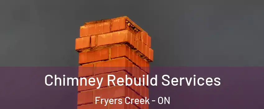  Chimney Rebuild Services Fryers Creek - ON