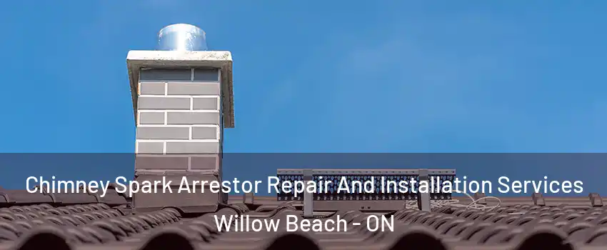 Chimney Spark Arrestor Repair And Installation Services Willow Beach - ON