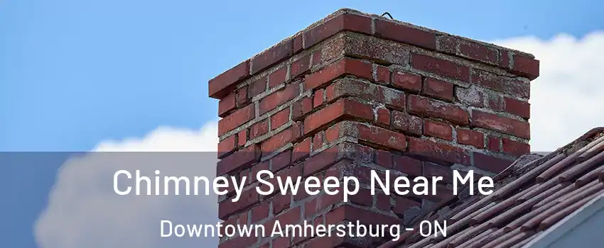  Chimney Sweep Near Me Downtown Amherstburg - ON