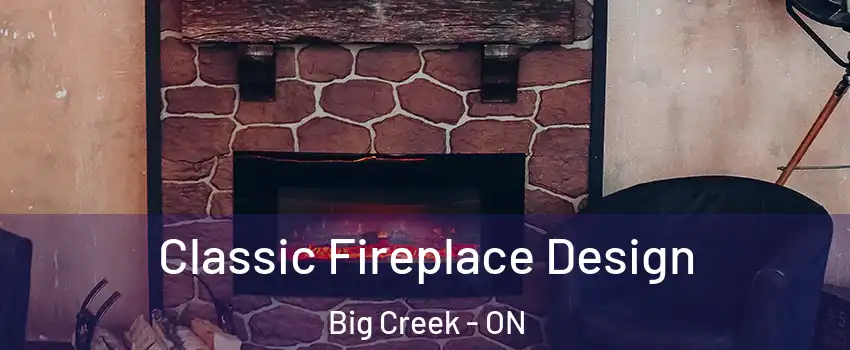  Classic Fireplace Design Big Creek - ON