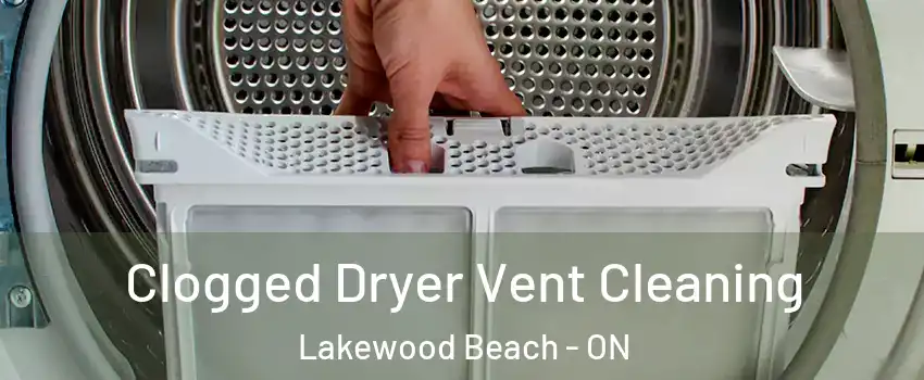  Clogged Dryer Vent Cleaning Lakewood Beach - ON