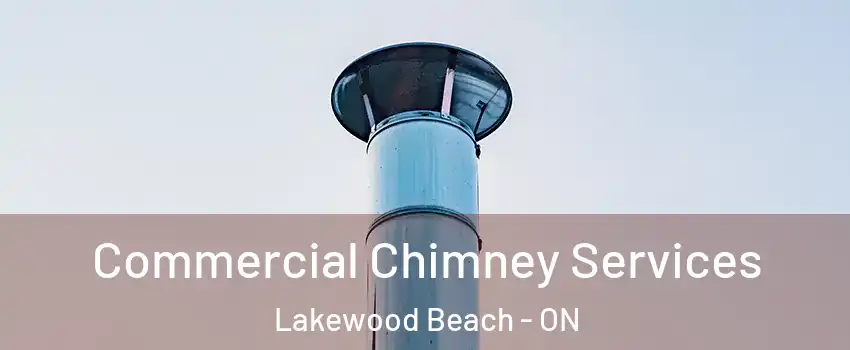  Commercial Chimney Services Lakewood Beach - ON