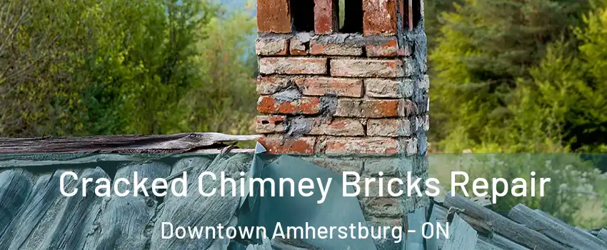  Cracked Chimney Bricks Repair Downtown Amherstburg - ON
