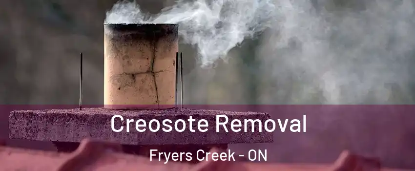 Creosote Removal Fryers Creek - ON