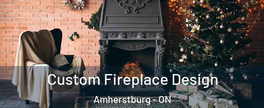  Custom Fireplace Design Amherstburg - ON