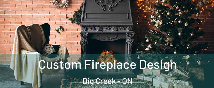  Custom Fireplace Design Big Creek - ON