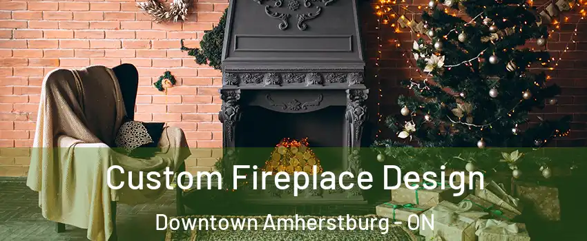  Custom Fireplace Design Downtown Amherstburg - ON
