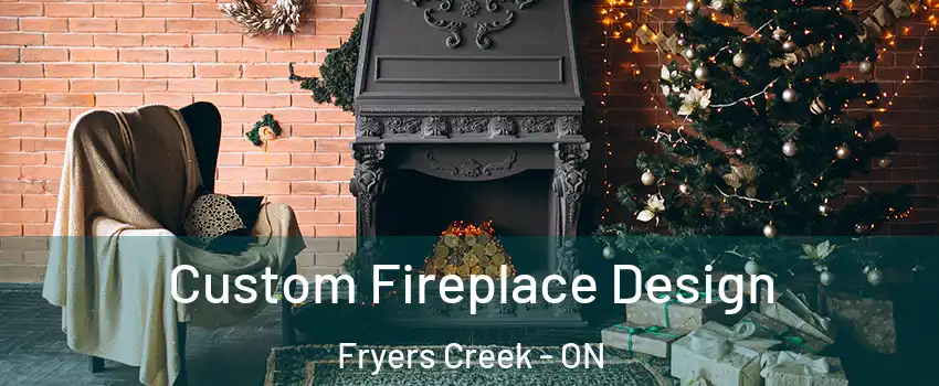  Custom Fireplace Design Fryers Creek - ON