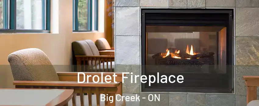  Drolet Fireplace Big Creek - ON