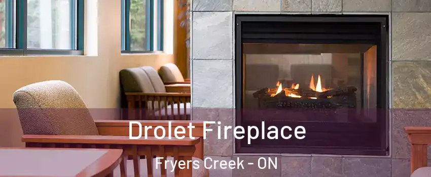  Drolet Fireplace Fryers Creek - ON
