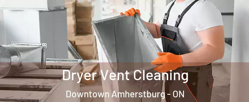  Dryer Vent Cleaning Downtown Amherstburg - ON