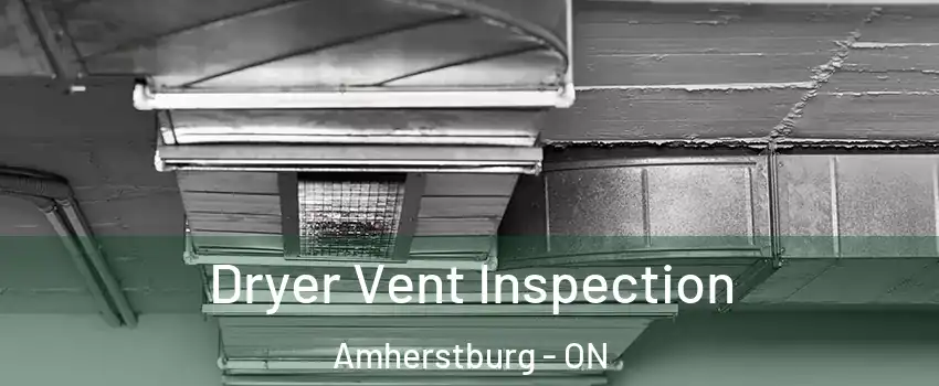  Dryer Vent Inspection Amherstburg - ON