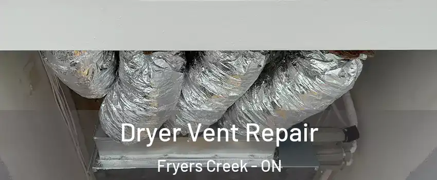  Dryer Vent Repair Fryers Creek - ON
