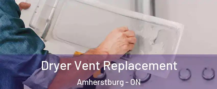  Dryer Vent Replacement Amherstburg - ON