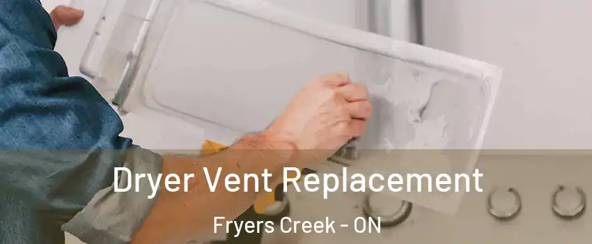  Dryer Vent Replacement Fryers Creek - ON