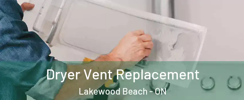  Dryer Vent Replacement Lakewood Beach - ON