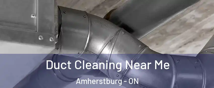 Duct Cleaning Near Me Amherstburg - ON