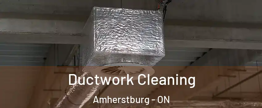  Ductwork Cleaning Amherstburg - ON