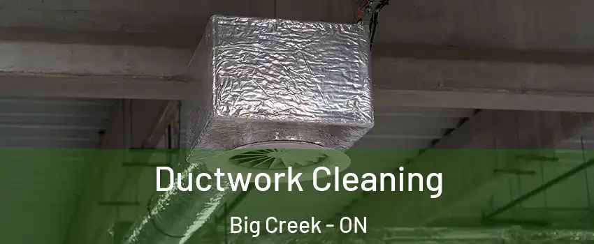 Ductwork Cleaning Big Creek - ON