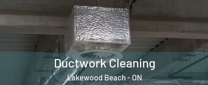  Ductwork Cleaning Lakewood Beach - ON