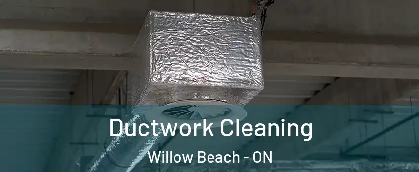 Ductwork Cleaning Willow Beach - ON