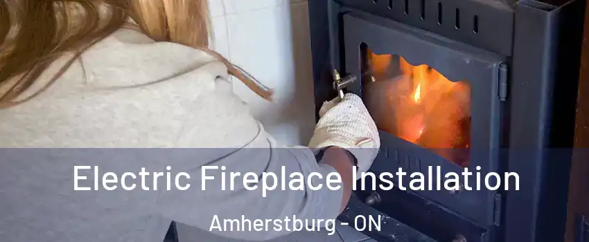 Electric Fireplace Installation Amherstburg - ON