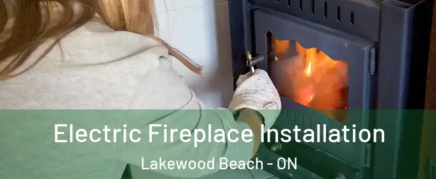  Electric Fireplace Installation Lakewood Beach - ON