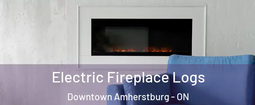  Electric Fireplace Logs Downtown Amherstburg - ON