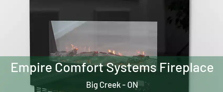  Empire Comfort Systems Fireplace Big Creek - ON
