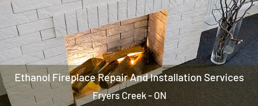  Ethanol Fireplace Repair And Installation Services Fryers Creek - ON