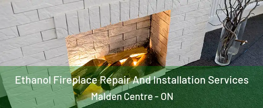  Ethanol Fireplace Repair And Installation Services Malden Centre - ON