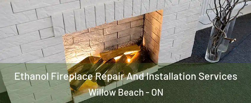  Ethanol Fireplace Repair And Installation Services Willow Beach - ON
